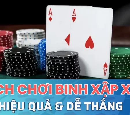 Cách chơi binh xập xám hiệu quả cho người mới