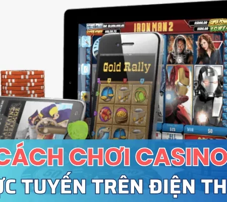 Cách chơi casino trực tuyến trên điện thoại cho tân thủ