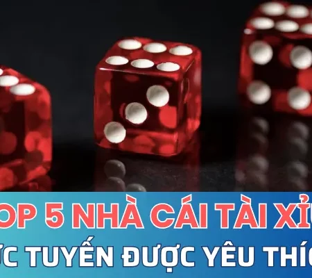 Top 5 nhà cái tài xỉu trực tuyến được yêu thích nhất 2023