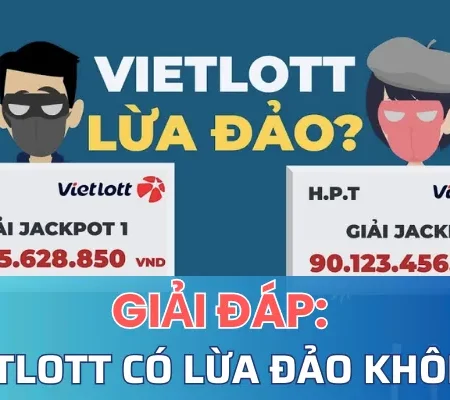 Vietlott có lừa đảo không?  Kinh nghiệm chơi dễ trúng