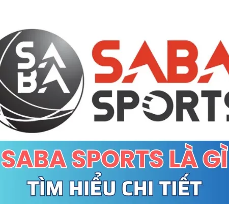 Saba sports là gì? Mẹo chơi Saba dễ thắng tại nhà cái